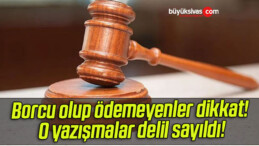 Borcu olup ödemeyenler dikkat! O yazışmalar delil sayıldı!