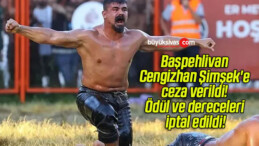 Başpehlivan Cengizhan Şimşek’e ceza verildi! Ödül ve dereceleri iptal edildi