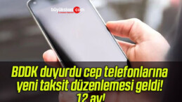 BDDK duyurdu cep telefonlarına yeni taksit düzenlemesi geldi! 12 ay!