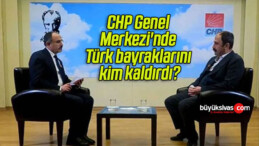 CHP Genel Merkezi’nde Türk bayraklarını kim kaldırdı?