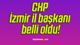 CHP İzmir il başkanı belli oldu!