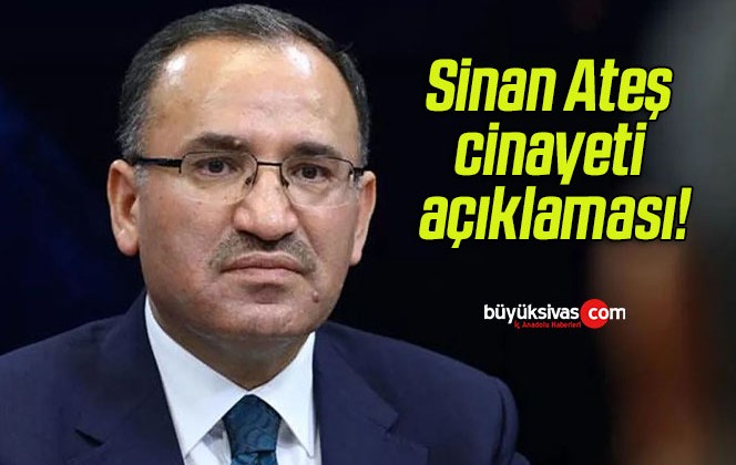 Adalet Bakanı Bekir Bozdağ’dan Sinan Ateş cinayeti açıklaması!