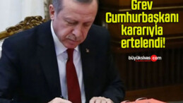 Grev Cumhurbaşkanı kararıyla ertelendi!