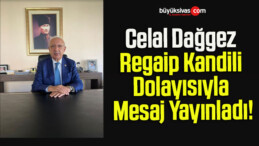 Celal Dağgez Regaip Kandili Dolayısıyla Mesaj Yayınladı!