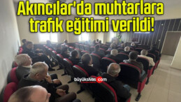 Akıncılar’da muhtarlara trafik eğitimi verildi!