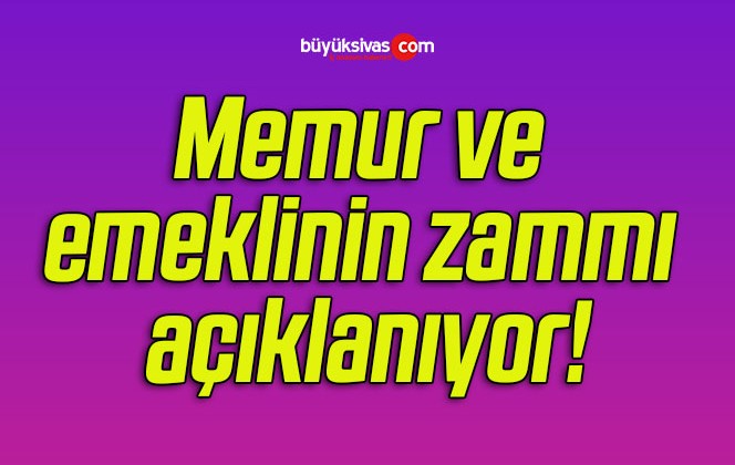 Memur ve emeklinin zammı açıklanıyor!