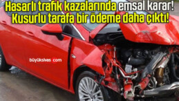 Hasarlı trafik kazalarında emsal karar! Kusurlu tarafa bir ödeme daha çıktı!