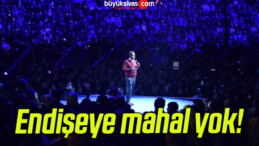 Endişeye mahal yok!