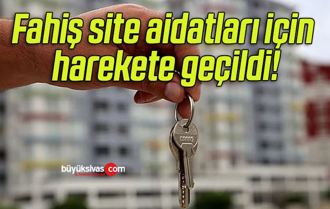 Fahiş site aidatları için harekete geçildi!