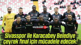 Sivasspor ile Karacabey Belediye çeyrek final için mücadele edecek!