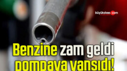 Benzine zam geldi pompaya yansıdı!