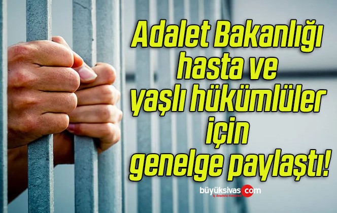 Adalet Bakanlığı hasta ve yaşlı hükümlüler için genelge paylaştı!