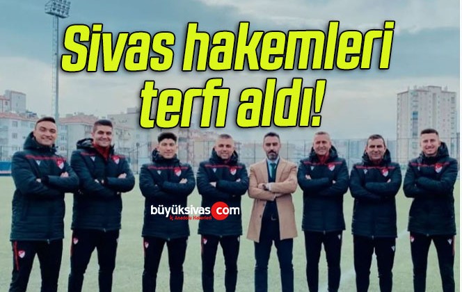 Sivas hakemleri terfi aldı!