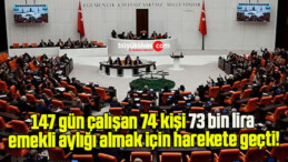 147 gün çalışan 74 kişi 73 bin lira emekli aylığı almak için harekete geçti!