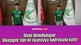 Sivas Belediyespor Sivasspor’dan iki oyuncuyu kadrosuna kattı!