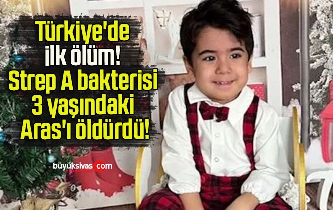 Türkiye’de ilk ölüm! Strep A bakterisi 3 yaşındaki Aras’ı öldürdü!