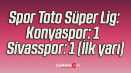 Spor Toto Süper Lig: Konyaspor: 1 – Sivasspor: 1 (İlk yarı)