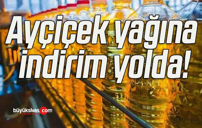 Ayçiçek yağına indirim yolda!