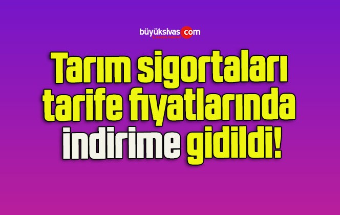 Tarım sigortaları tarife fiyatlarında indirime gidildi!