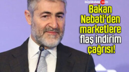 Bakan Nebati’den marketlere flaş indirim çağrısı!