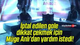 İptal edilen gole dikkat çekmek için Müge Anlı’dan yardım istedi!