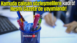 Kamuda çalışan sözleşmelilere kadro! Resmi Gazete’de yayımlandı!