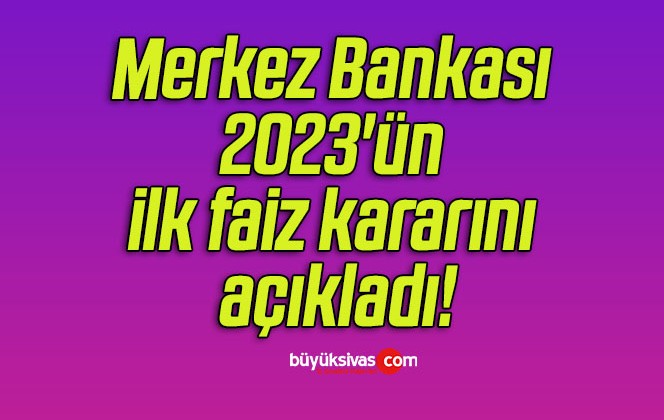 Merkez Bankası 2023’ün ilk faiz kararını açıkladı!