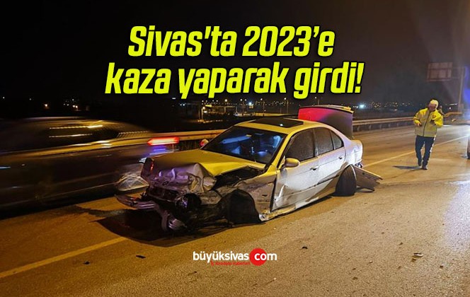 Sivas’ta 2023’e kaza yaparak girdi!