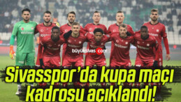 Sivasspor’da kupa maçı kadrosu açıklandı!