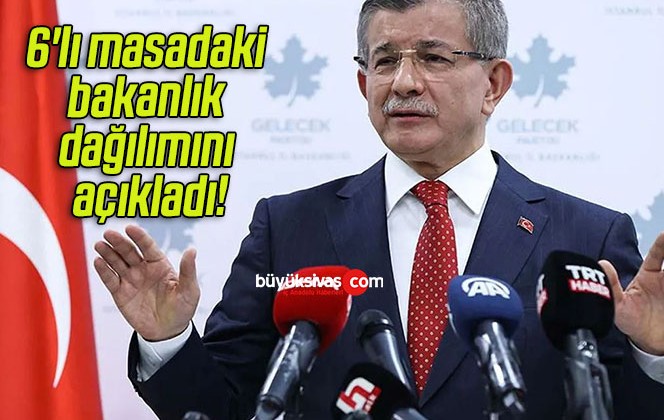 Ahmet Davutoğlu 6’lı masadaki bakanlık dağılımını açıkladı!