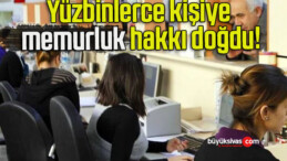 Yüzbinlerce kişiye memurluk hakkı doğdu!