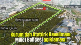 Kurum’dan Atatürk Havalimanı Millet Bahçesi açıklaması!