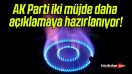 AK Parti iki müjde daha açıklamaya hazırlanıyor!