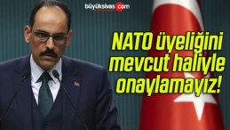 NATO üyeliğini mevcut haliyle onaylamayız!