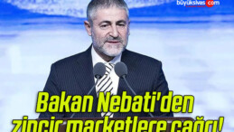 Bakan Nebati’den zincir marketlere çağrı!