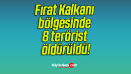 Fırat Kalkanı bölgesinde 8 terörist öldürüldü!