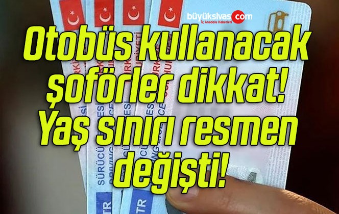 Otobüs kullanacak şoförler dikkat! Yaş sınırı resmen değişti!