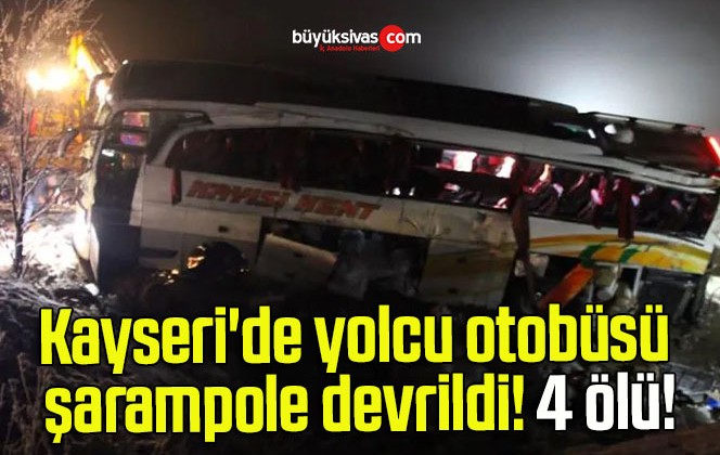 Kayseri’de yolcu otobüsü şarampole devrildi! 4 ölü!