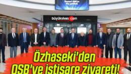 Özhaseki’den OSB’ye istişare ziyareti!