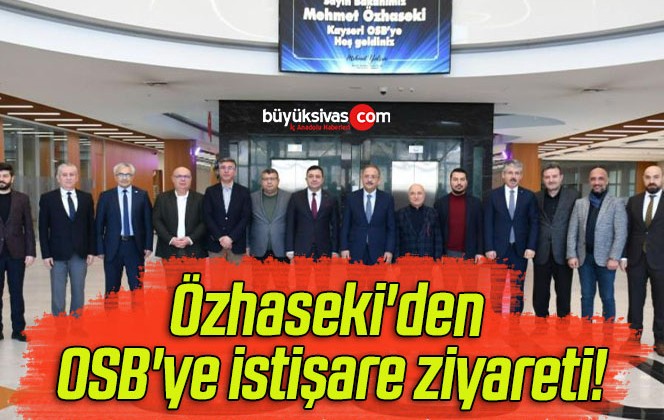 Özhaseki’den OSB’ye istişare ziyareti!