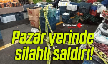 Pazar yerinde silahlı saldırı!