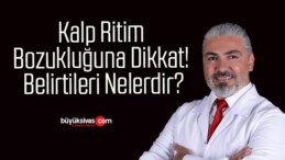 Kalp Ritim Bozukluğuna Dikkat! Belirtileri Nelerdir?