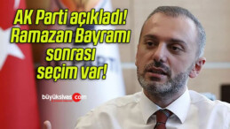 AK Parti açıkladı! Ramazan Bayramı sonrası seçim var!