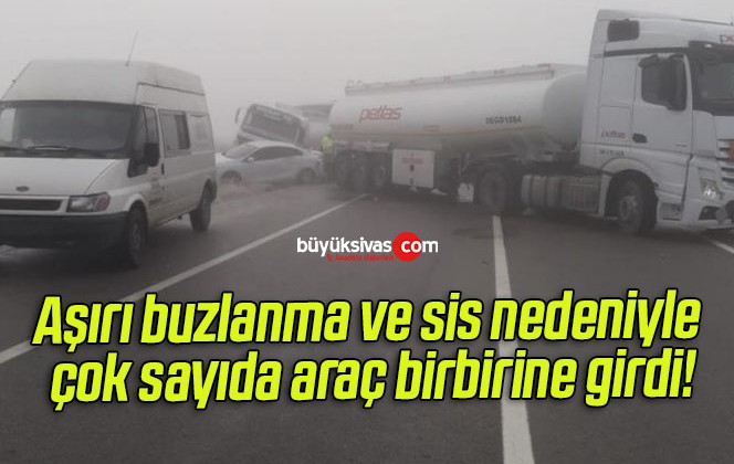 Aşırı buzlanma ve sis nedeniyle çok sayıda araç birbirine girdi!