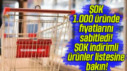 ŞOK 1.000 üründe fiyatlarını sabitledi! ŞOK indirimli ürünler listesine bakın!