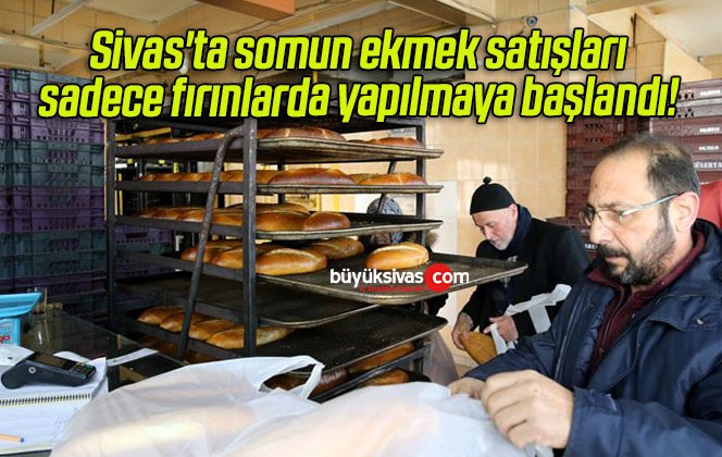 Sivas’ta somun ekmek satışları sadece fırınlarda yapılmaya başlandı!