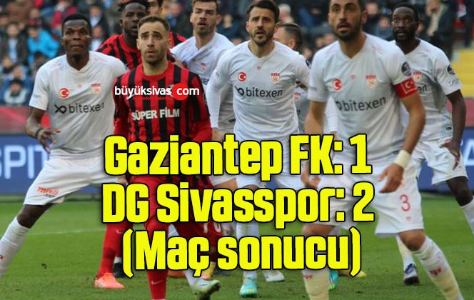 Gaziantep FK: 1 – DG Sivasspor: 2 (Maç sonucu)