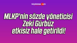 MLKP’nin sözde yöneticisi Zeki Gürbüz’ü etkisiz hale getirildi!