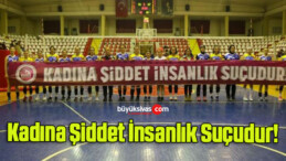 Kadına Şiddet İnsanlık Suçudur!