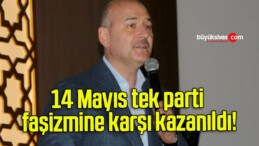 14 Mayıs tek parti faşizmine karşı kazanıldı!